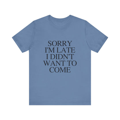Sorry Im late I didnt want to come Shirt, Funny Introvert Shirt, Social Anxiety Shirt - PopCultureByDesign36