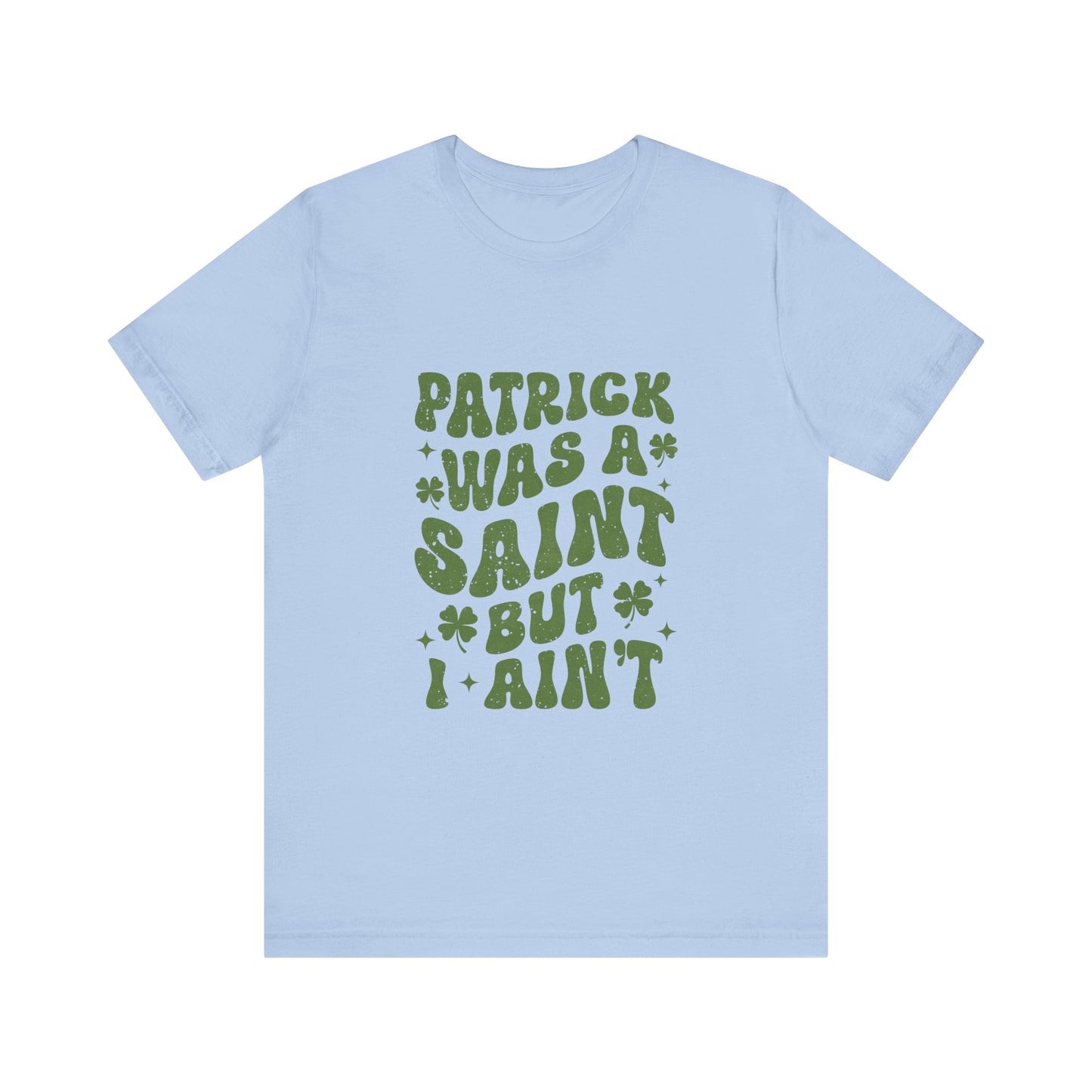 Patrick Was A Saint But I Aint Shirt, Funny St Patrick's Day Shirt, Irish Sayings T-Shirt - PopCultureByDesign36