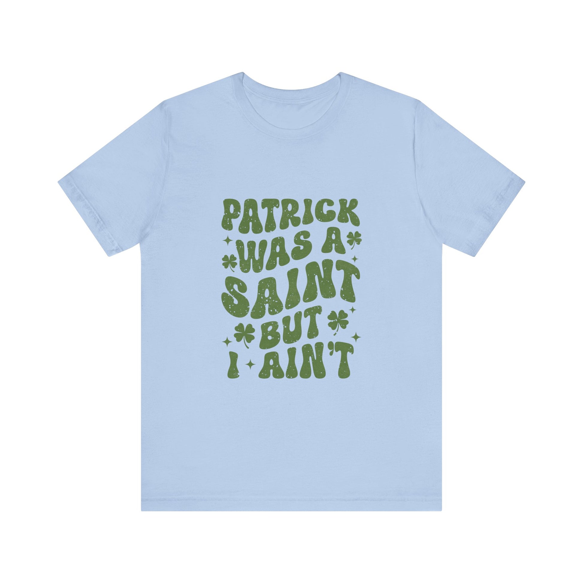 Patrick Was A Saint But I Aint Shirt, Funny St Patrick's Day Shirt, Irish Sayings T-Shirt - PopCultureByDesign36
