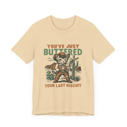 You've Just Buttered Your Last Biscuit Shirt, Funny Cowboy Cat Tshirt - PopCultureByDesign36