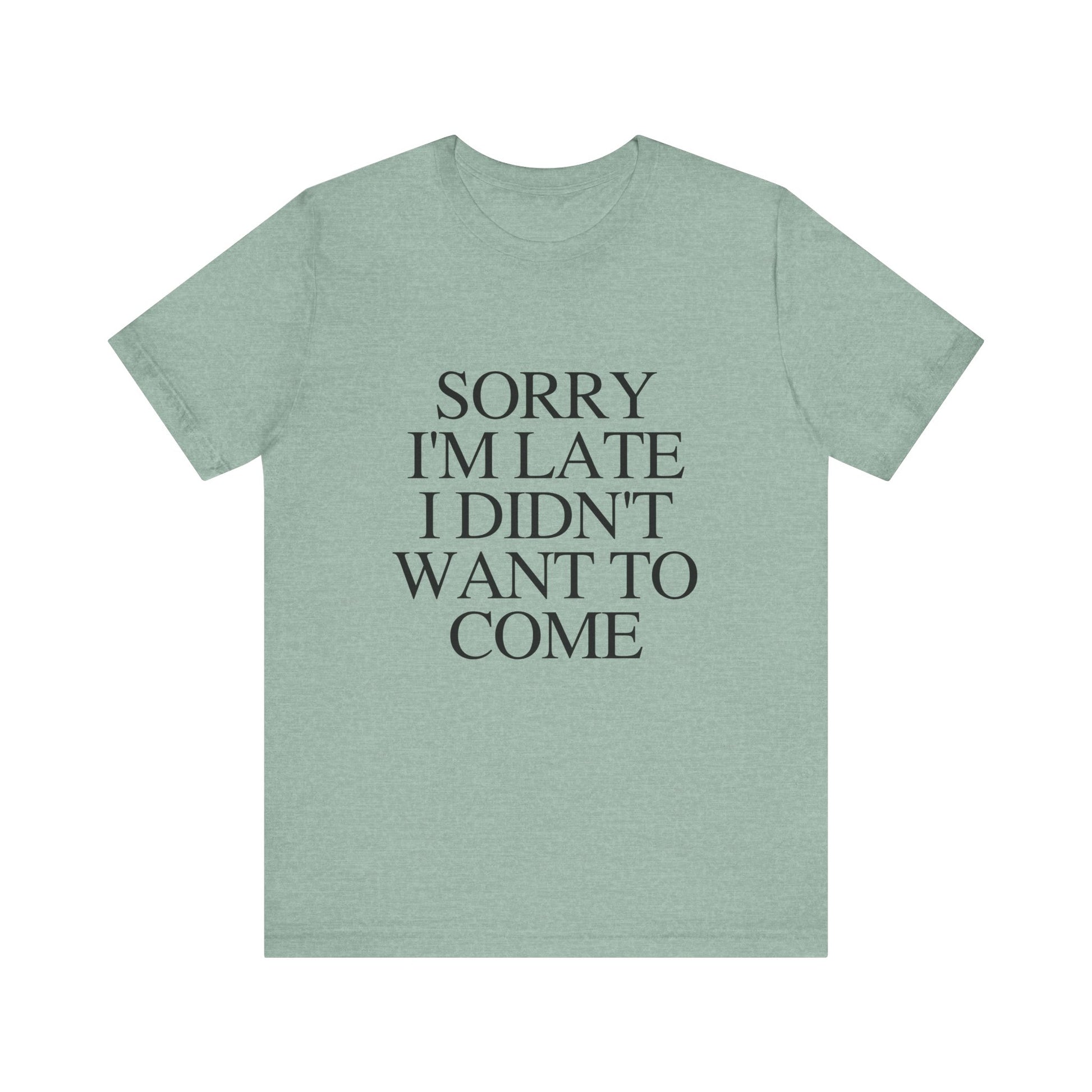 Sorry Im late I didnt want to come Shirt, Funny Introvert Shirt, Social Anxiety Shirt - PopCultureByDesign36