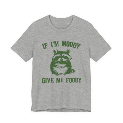 If I'm moody give me foody Retro T-Shirt, Meme Shirt, Funny Raccoon T-shirt - PopCultureByDesign36