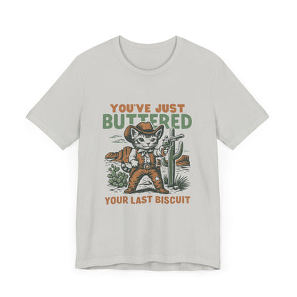 You've Just Buttered Your Last Biscuit Shirt, Funny Cowboy Cat Tshirt - PopCultureByDesign36
