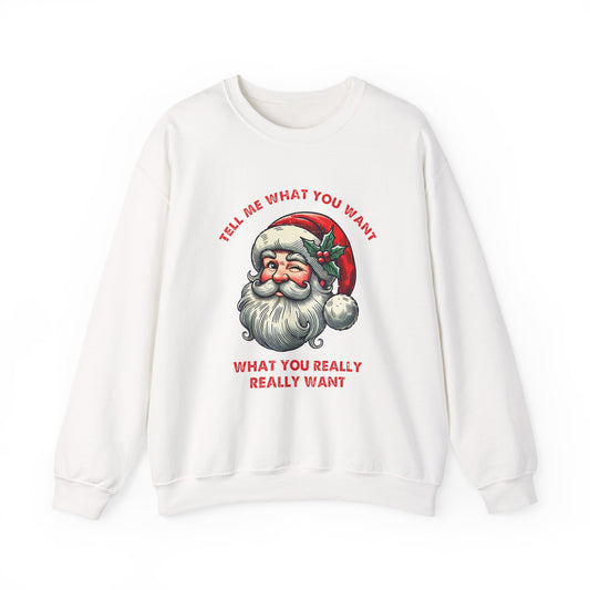 Tell Me What You Want Sweatshirt, Funny Christmas Shirt, Funny Santa Shirt - PopCultureByDesign36