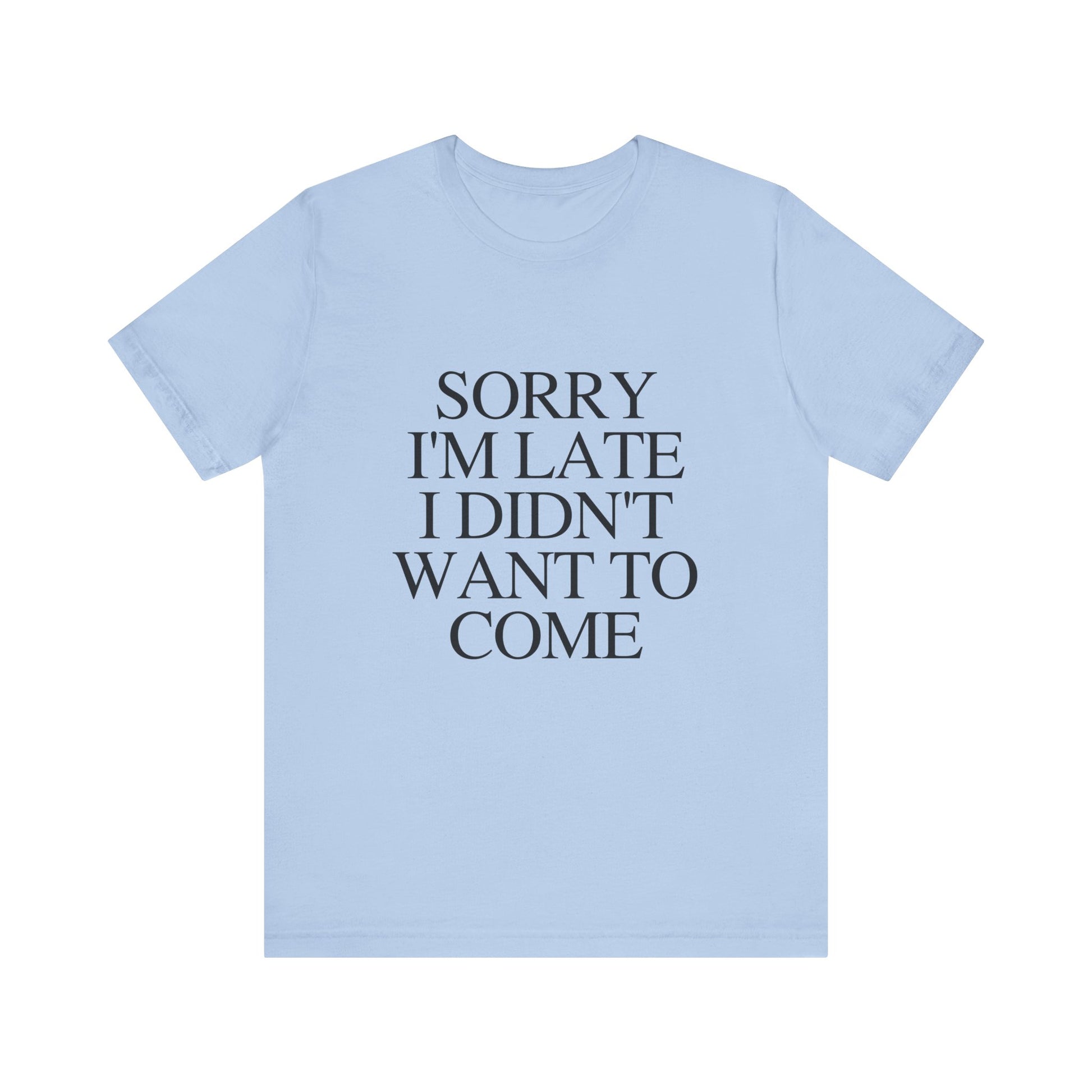 Sorry Im late I didnt want to come Shirt, Funny Introvert Shirt, Social Anxiety Shirt - PopCultureByDesign36