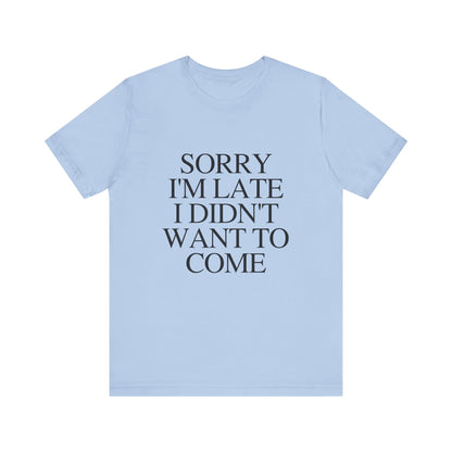 Sorry Im late I didnt want to come Shirt, Funny Introvert Shirt, Social Anxiety Shirt - PopCultureByDesign36