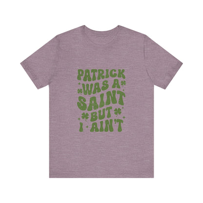 Patrick Was A Saint But I Aint Shirt, Funny St Patrick's Day Shirt, Irish Sayings T-Shirt - PopCultureByDesign36