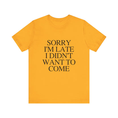 Sorry Im late I didnt want to come Shirt, Funny Introvert Shirt, Social Anxiety Shirt - PopCultureByDesign36