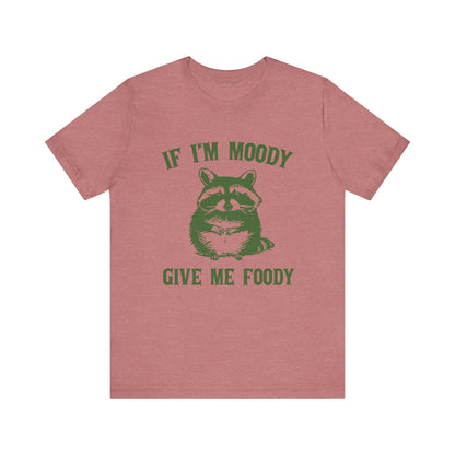 If I'm moody give me foody Retro T-Shirt, Meme Shirt, Funny Raccoon T-shirt - PopCultureByDesign36