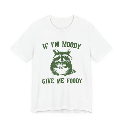 If I'm moody give me foody Retro T-Shirt, Meme Shirt, Funny Raccoon T-shirt - PopCultureByDesign36
