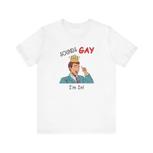 Sounds Gay I'm In! Shirt, Gay Pride Shirt, Pride Month Shirt, Gay Shirts - PopCultureByDesign36