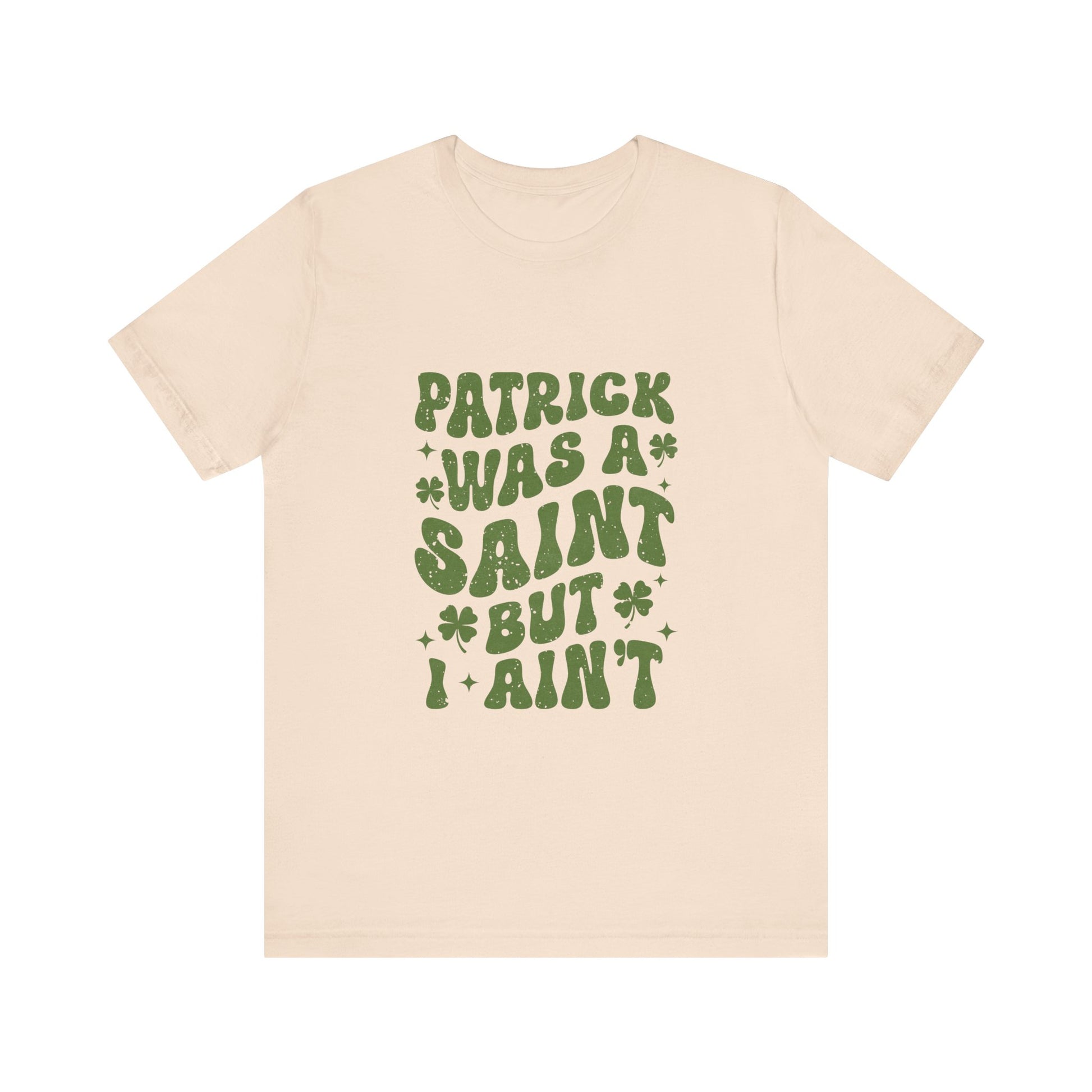 Patrick Was A Saint But I Aint Shirt, Funny St Patrick's Day Shirt, Irish Sayings T-Shirt - PopCultureByDesign36