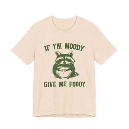 If I'm moody give me foody Retro T-Shirt, Meme Shirt, Funny Raccoon T-shirt - PopCultureByDesign36