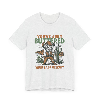 You've Just Buttered Your Last Biscuit Shirt, Funny Cowboy Cat Tshirt - PopCultureByDesign36