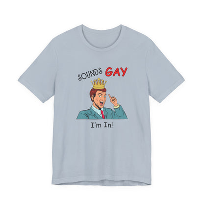 Sounds Gay I'm In! Shirt, Gay Pride Shirt, Pride Month Shirt, Gay Shirts - PopCultureByDesign36