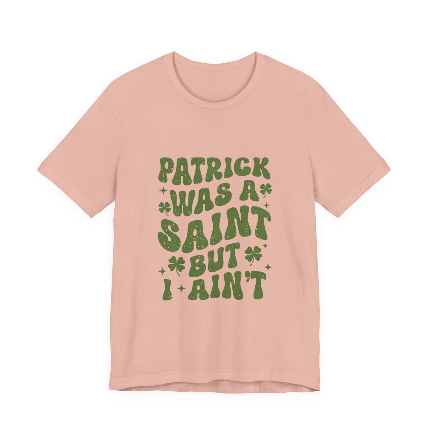 Patrick Was A Saint But I Aint Shirt, Funny St Patrick's Day Shirt, Irish Sayings T-Shirt - PopCultureByDesign36