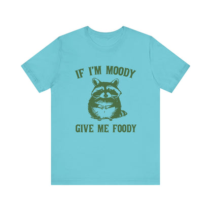 If I'm moody give me foody Retro T-Shirt, Meme Shirt, Funny Raccoon T-shirt - PopCultureByDesign36