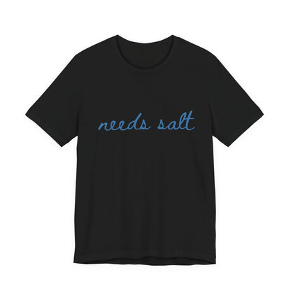Needs Salt — Foodie Chef T-Shirt