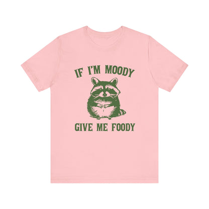 If I'm moody give me foody Retro T-Shirt, Meme Shirt, Funny Raccoon T-shirt - PopCultureByDesign36