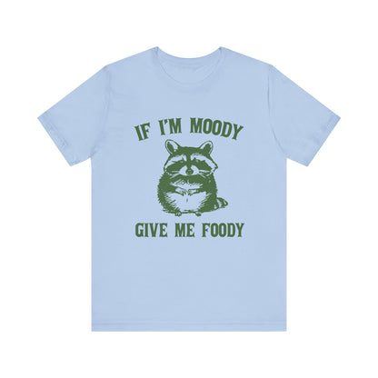 If I'm moody give me foody Retro T-Shirt, Meme Shirt, Funny Raccoon T-shirt - PopCultureByDesign36