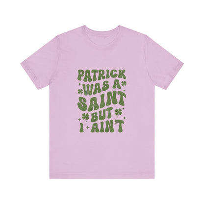 Patrick Was A Saint But I Aint Shirt, Funny St Patrick's Day Shirt, Irish Sayings T-Shirt - PopCultureByDesign36