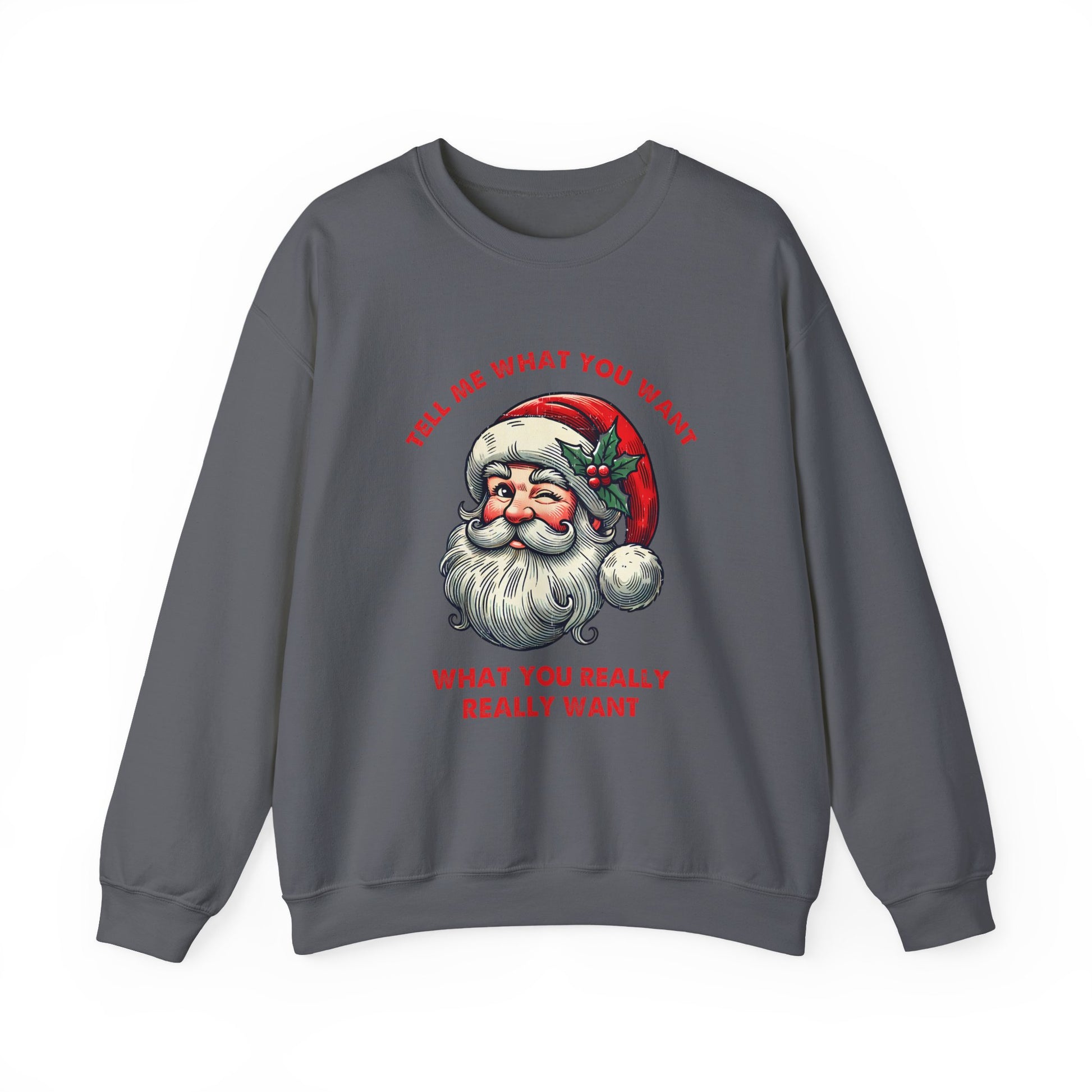 Tell Me What You Want Sweatshirt, Funny Christmas Shirt, Funny Santa Shirt - PopCultureByDesign36