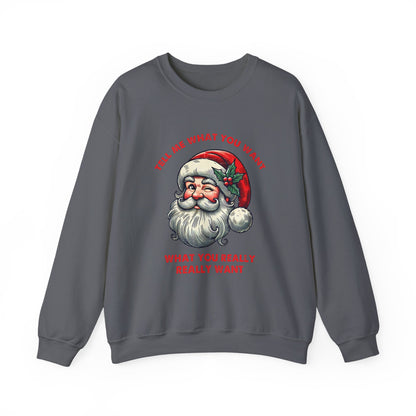 Tell Me What You Want Sweatshirt, Funny Christmas Shirt, Funny Santa Shirt - PopCultureByDesign36