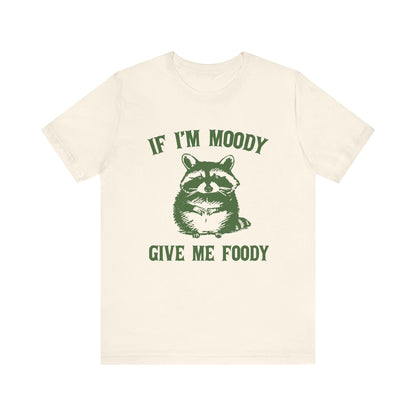 If I'm moody give me foody Retro T-Shirt, Meme Shirt, Funny Raccoon T-shirt - PopCultureByDesign36