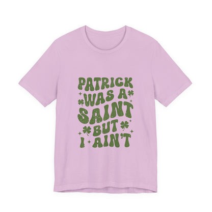 Patrick Was A Saint But I Aint Shirt, Funny St Patrick's Day Shirt, Irish Sayings T-Shirt - PopCultureByDesign36