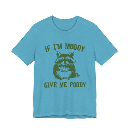 If I'm moody give me foody Retro T-Shirt, Meme Shirt, Funny Raccoon T-shirt - PopCultureByDesign36
