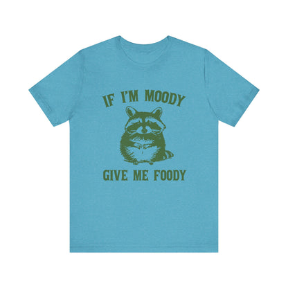 If I'm moody give me foody Retro T-Shirt, Meme Shirt, Funny Raccoon T-shirt - PopCultureByDesign36