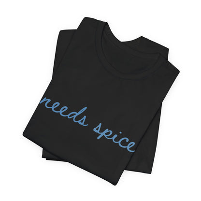 Needs Spice — Foodie Chef T-Shirt