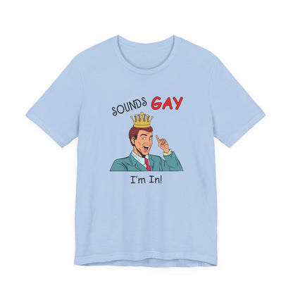 Sounds Gay I'm In! Shirt, Gay Pride Shirt, Pride Month Shirt, Gay Shirts - PopCultureByDesign36