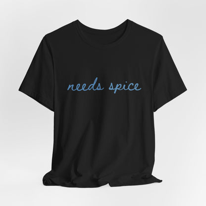 Needs Spice — Foodie Chef T-Shirt