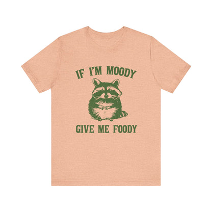 If I'm moody give me foody Retro T-Shirt, Meme Shirt, Funny Raccoon T-shirt - PopCultureByDesign36