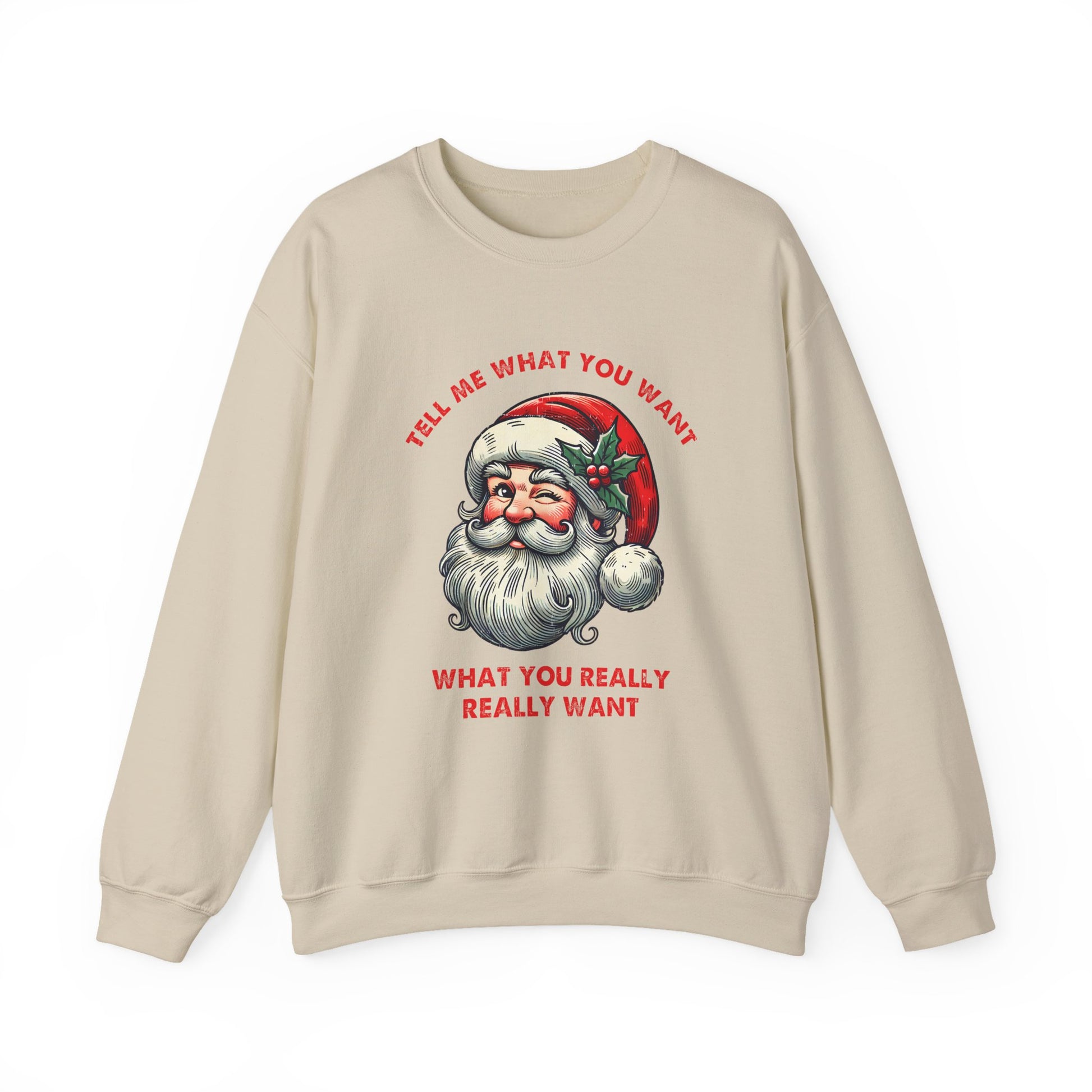 Tell Me What You Want Sweatshirt, Funny Christmas Shirt, Funny Santa Shirt - PopCultureByDesign36