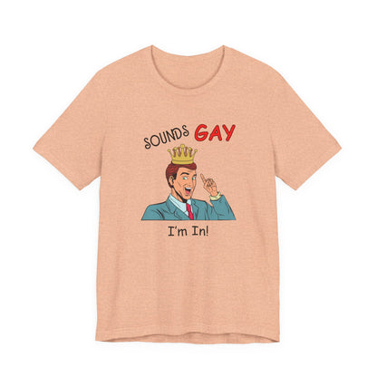 Sounds Gay I'm In! Shirt, Gay Pride Shirt, Pride Month Shirt, Gay Shirts - PopCultureByDesign36