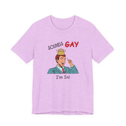 Sounds Gay I'm In! Shirt, Gay Pride Shirt, Pride Month Shirt, Gay Shirts - PopCultureByDesign36