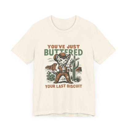 You've Just Buttered Your Last Biscuit Shirt, Funny Cowboy Cat Tshirt - PopCultureByDesign36