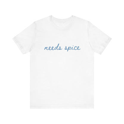 Needs Spice — Foodie Chef T-Shirt