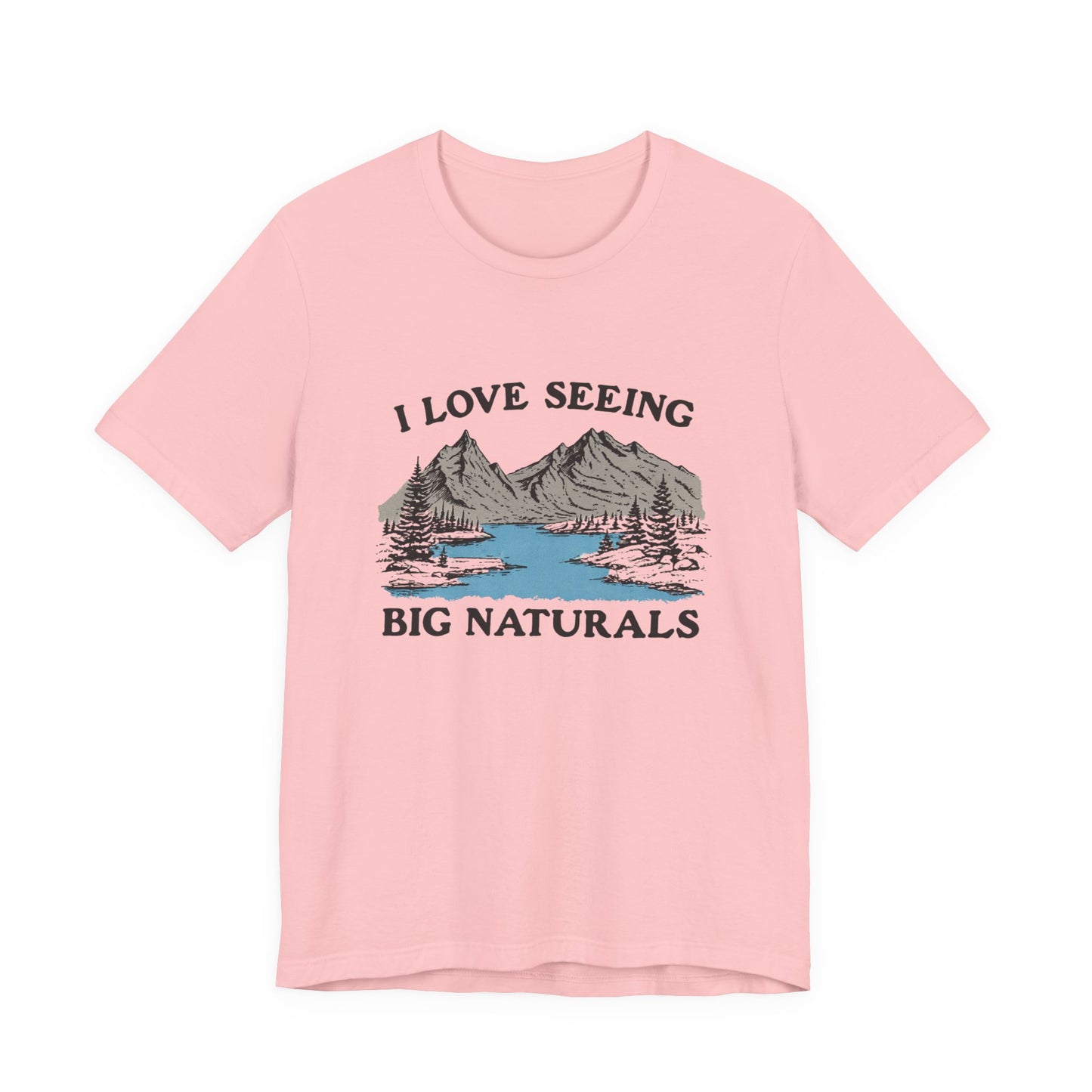 I love seeing big naturals shirt, Funny Pun Shirt, Hiking Shirt on a pink t-shirt with mountain and river graphic.