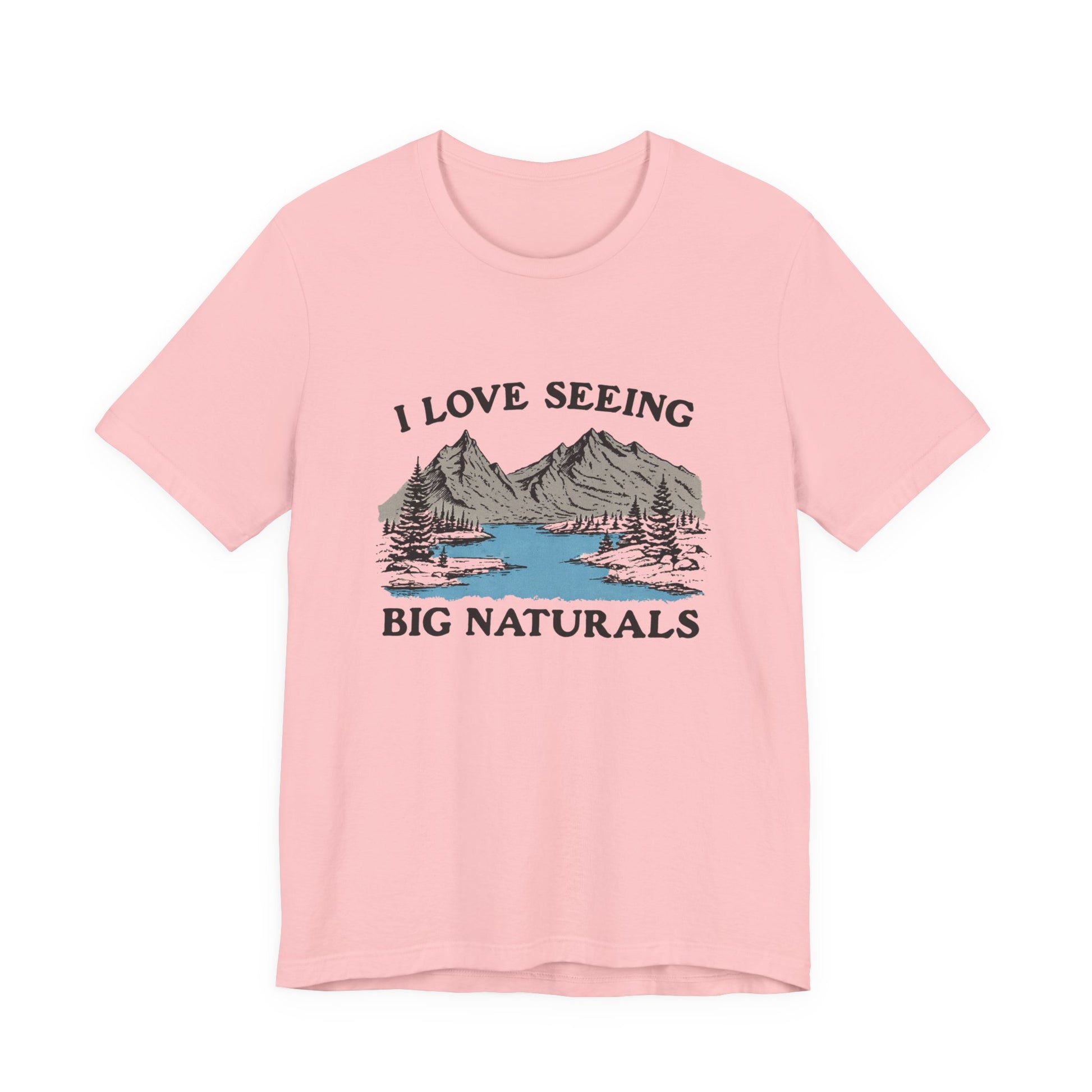 I love seeing big naturals shirt, Funny Pun Shirt, Hiking Shirt on a pink t-shirt with mountain and river graphic.