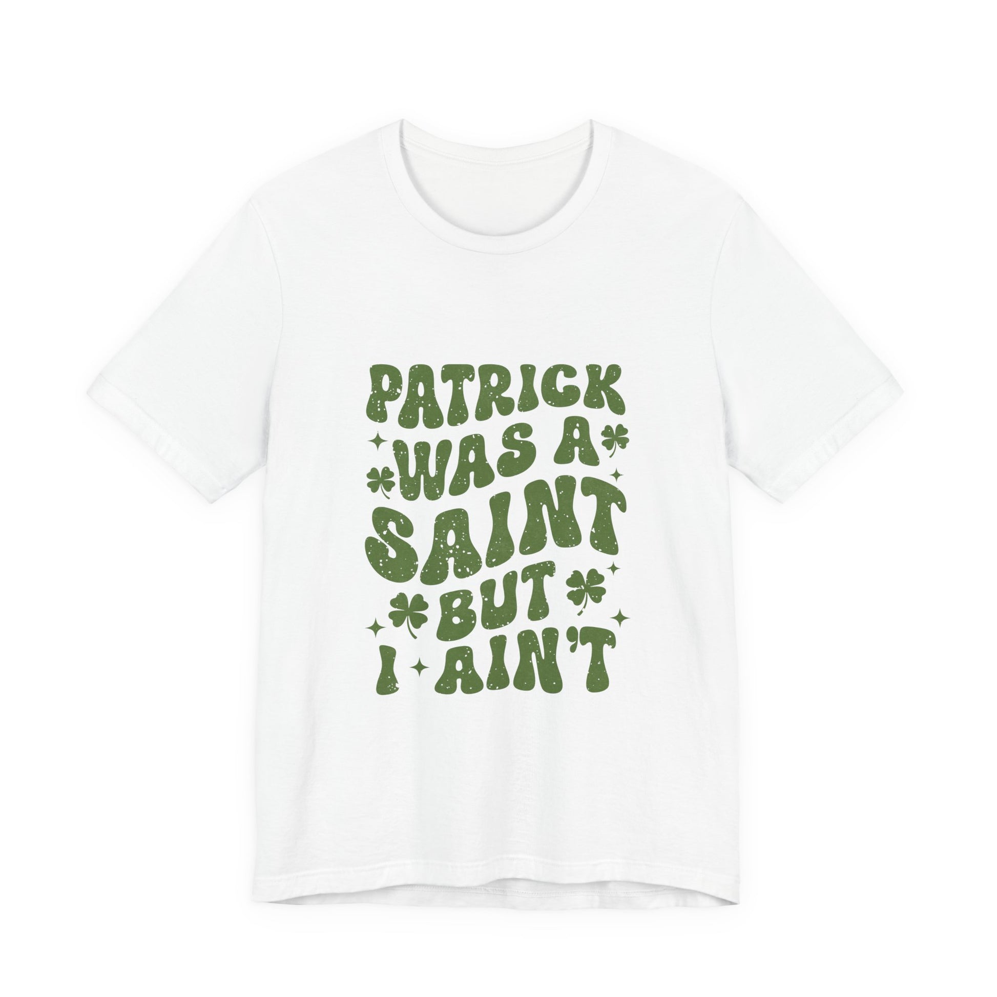 Patrick Was A Saint But I Aint Shirt, Funny St Patrick's Day Shirt, Irish Sayings T-Shirt - PopCultureByDesign36