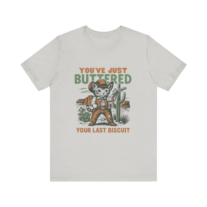 You've Just Buttered Your Last Biscuit Shirt, Funny Cowboy Cat Tshirt - PopCultureByDesign36
