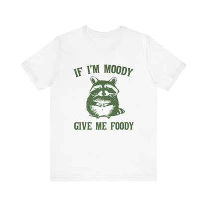 If I'm moody give me foody Retro T-Shirt, Meme Shirt, Funny Raccoon T-shirt - PopCultureByDesign36