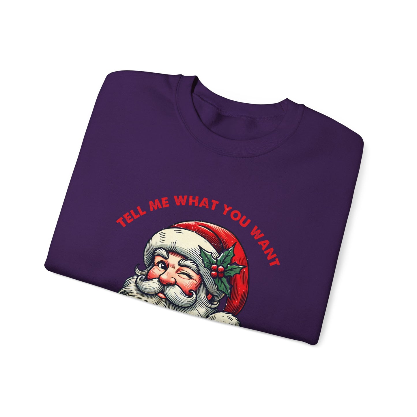 Tell Me What You Want Sweatshirt, Funny Christmas Shirt, Funny Santa Shirt - PopCultureByDesign36
