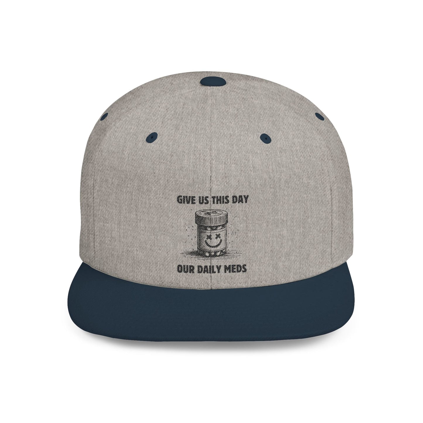 Flat Bill Snapback Hat — Give Us This Day Our Daily Meds - Popbydesign