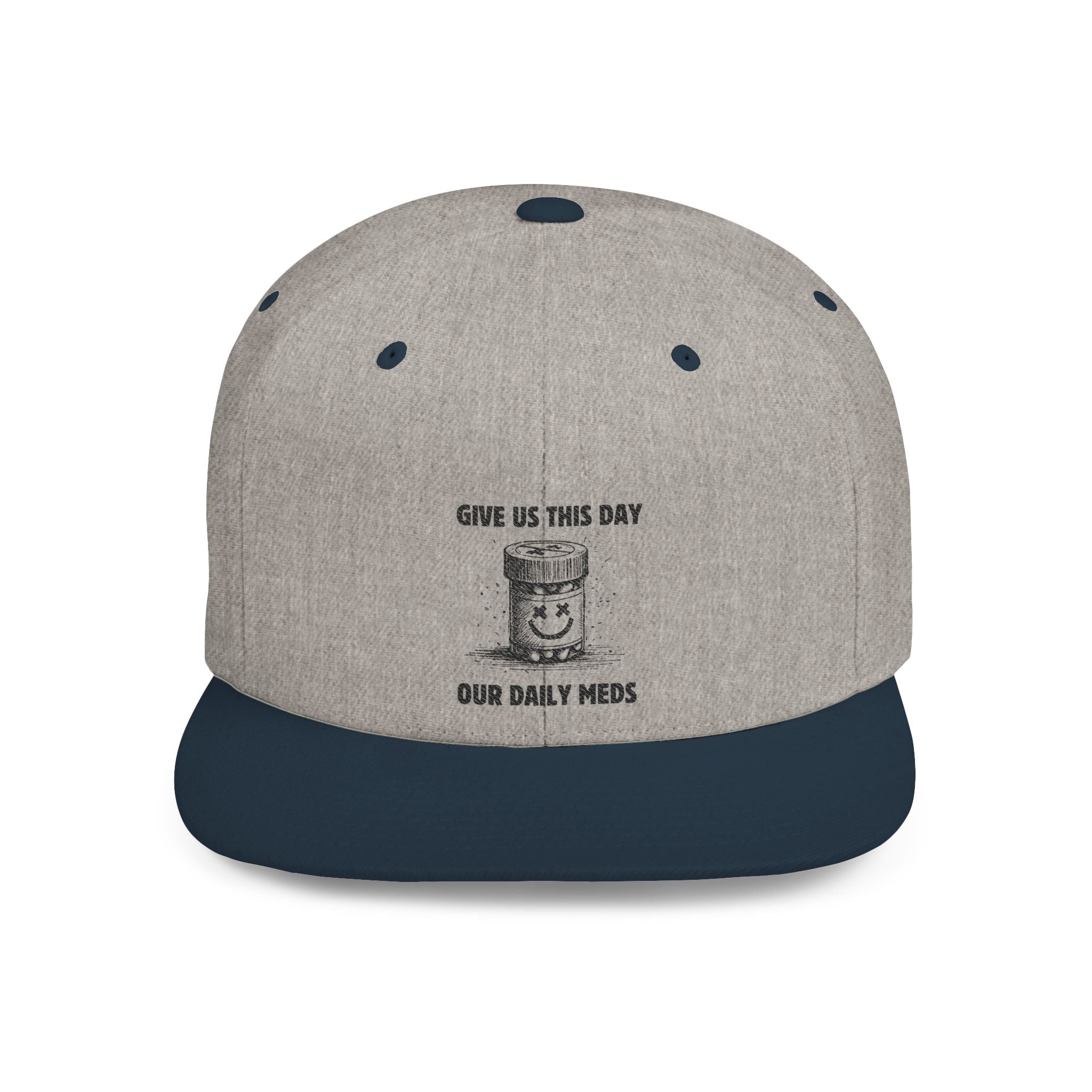 Flat Bill Snapback Hat — Give Us This Day Our Daily Meds by PopCultureByDesign36