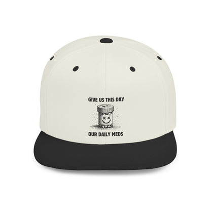 Flat Bill Snapback Hat — Give Us This Day Our Daily Meds - Popbydesign