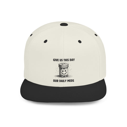 Flat Bill Snapback Hat — Give Us This Day Our Daily Meds - Popbydesign